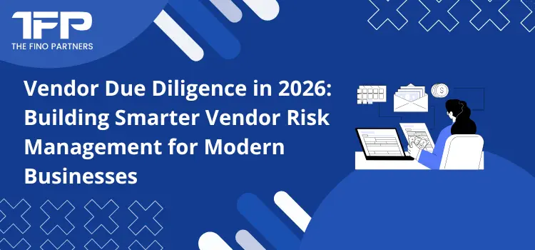 Vendor Due Diligence in 2026: Building Smarter Vendor Risk Management for Modern Businesses